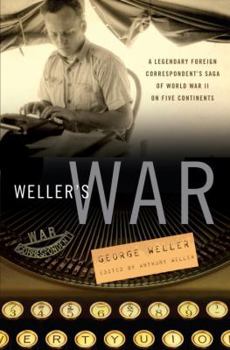 Hardcover Weller's War: A Legendary Foreign Correspondent's Saga of World War II on Five Continents Book