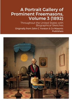 Paperback A Portrait Gallery of Prominent Freemasons, Volume 3 (1892): Throughout the United States with Biographical Sketches Book