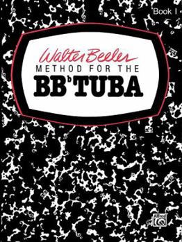 Paperback Walter Beeler Method for the BB-flat Tuba, Bk 1 (Walter Beeler Series for Brass Instruments, Bk 1) Book