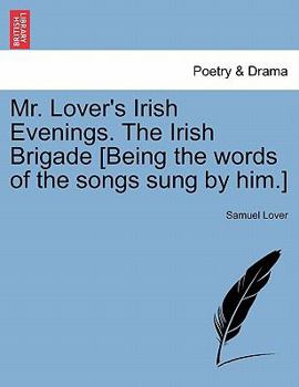 Paperback Mr. Lover's Irish Evenings. the Irish Brigade [being the Words of the Songs Sung by Him.] Book