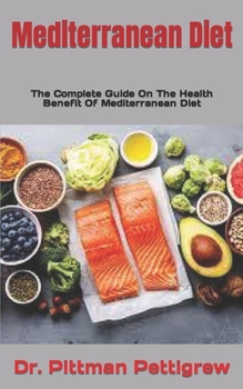 Mediterranean Diet: The Complete Guide On The Health Benefit Of Mediterranean Diet
