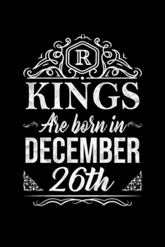 Kings Are Born In December 26th Notebook Birthday Gift: Lined Notebook / Journal Gift, 100 Pages, 6x9, Soft Cover, Matte Finish