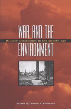 War and the Environment: Military Destruction in the Modern Age - Book #125 of the Texas A & M University Military History Series