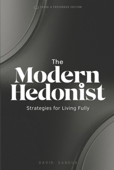 THE MODERN HEDONIST: STRATEGIES FOR LIVING FULLY