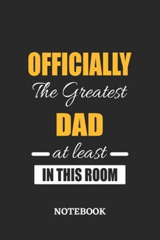 Officially the Greatest Dad at least in this room Notebook: 6x9 inches - 110 ruled, lined pages • Greatest Passionate Office Job Journal Utility • Gift, Present Idea