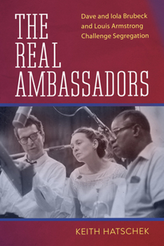 Paperback The Real Ambassadors: Dave and Iola Brubeck and Louis Armstrong Challenge Segregation Book