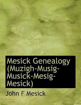 Paperback Mesick Genealogy (Muzigh-Musig-Musick-Mesig-Mesick) Book