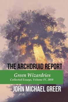 Paperback The Archdruid Report: Green Wizardries: Collected Essays, Volume IV, 2010 Book