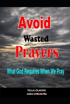 Avoid Wasted Prayers: What God Requires When We Pray
