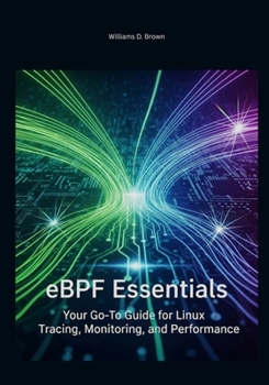 eBPF Essentials: Your Go-To Guide for Linux Tracing, Monitoring, and Performance (The Complete eBPF Developer's Library)
