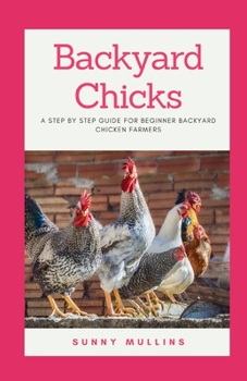 Paperback Backyard Chicks: A step-by-step guide to Backyard Chicken Farming Book