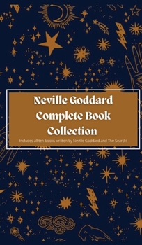 Neville Goddard Complete Book Collection: Includes all ten books written by Neville Goddard and The Search!