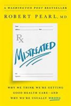 Hardcover Mistreated: Why We Think We're Getting Good Health Care -- And Why We're Usually Wrong Book