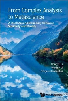 Hardcover From Complex Analysis to Metascience: A Stroll Around Boundary Behavior, Similarity and Duality Book