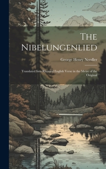 Hardcover The Nibelungenlied: Translated Into Rhymed English Verse in the Metre of the Original Book