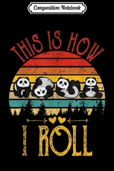 Composition Notebook: Vintage Retro This Is How I Roll Panda Bear Lover Gift  Journal/Notebook Blank Lined Ruled 6x9 100 Pages