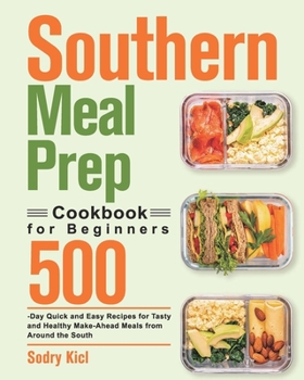 Paperback Southern Meal Prep Cookbook for Beginners: 500-Day Quick and Easy Recipes for Tasty and Healthy Make-Ahead Meals from Around the South Book