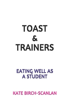 Paperback Toast & Trainers: Eating well as a student Book