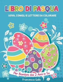 Paperback Libro Di Pasqua: Uova, Conigli e Lettere da Colorare. Per Bambini dai 2 Anni in Su. Easter (Italian version) [Italian] Book