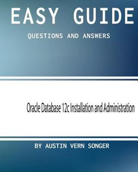 Paperback Easy Guide: Oracle Database 12c Installation and Administration: Questions and Answers Book