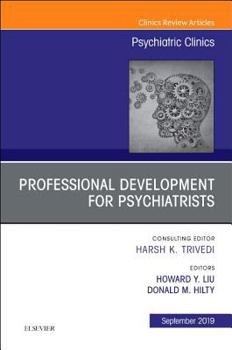 Hardcover Professional Development for Psychiatrists, an Issue of Psychiatric Clinics of North America: Volume 42-3 Book