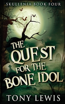 The Quest For The Bone Idol: Large Print Edition - Book #4 of the Skullenia