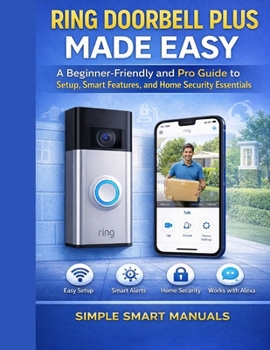 Paperback Ring Doorbell Plus Made Easy: A Beginner-Friendly And Pro Guide to Setup, Smart Features, and Home Security Essentials Book
