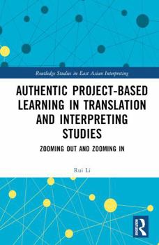 Hardcover Authentic Project-Based Learning in Translation and Interpreting Studies: Zooming Out and Zooming in Book