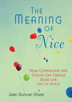 Paperback The Meaning of Nice: How Compassion and Civility Can Change Your Life (and The World) Book