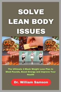 Paperback Solve Lean Body Issues: The Ultimate 2-Week Weight Loss Plan to Shed Pounds, Boost Energy and Improve Your Health Book