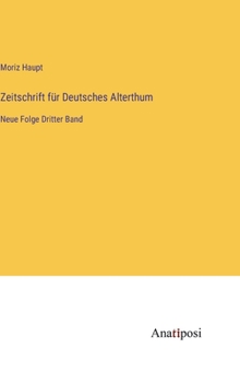 Zeitschrift für Deutsches Alterthum: Neue Folge Dritter Band
