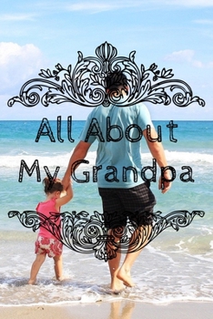 All About My Grandpa Journal: 100 Pages Notebook Paperback - Guided Journal For Grandma - Memories For The Grandchild