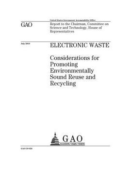 Electronic waste :considerations for promoting environmentally sound reuse and recycling : report to the Chairman, Committee on Science and Technology, House of Representatives.