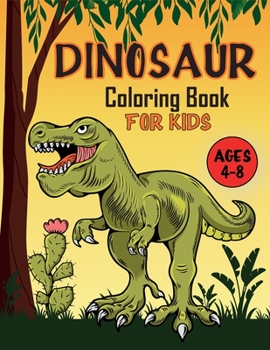 Paperback Dinosaur Coloring Book For Kids Ages 4-8: Coloring Fun and Awesome Facts, Great Gift for Boys & Girls Book