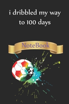 Paperback i dribbled my way to 100 days, Lined Notebook for School, Football: Lined Notebook for 100th days of school / Journal Gift, 100 Pages, 6x9, Soft Cover Book