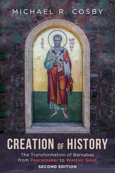 Hardcover Creation of History, Second Edition: The Transformation of Barnabas from Peacemaker to Warrior Saint Book