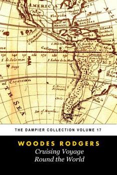 Paperback Woodes Rogers' A Cruising Voyage Round The World (Tomes Maritime): The Dampier Collection, Volume 17 Book