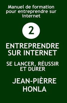 Paperback Entreprendre Sur Internet - Se Lancer, Réussir Et Durer: Manuel de Formation Pour Entreprendre Sur Internet [French] Book