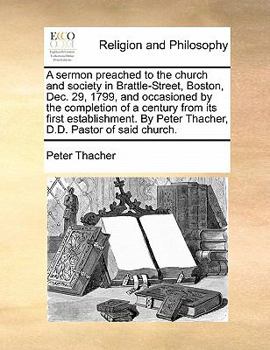 Paperback A Sermon Preached to the Church and Society in Brattle-Street, Boston, Dec. 29, 1799, and Occasioned by the Completion of a Century from Its First Est Book