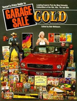 Paperback Tomart's Price Guide to Garage Sale Gold: Leading Experts Pick the Most Valuable Collectibles of The.. Book