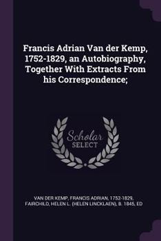 Paperback Francis Adrian Van der Kemp, 1752-1829, an Autobiography, Together With Extracts From his Correspondence; Book