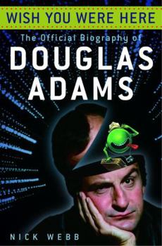 Hardcover Wish You Were Here: The Official Biography of Douglas Adams Book