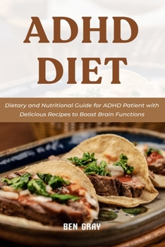 Paperback ADHD Diet: Dietary and Nutritional Guide for ADHD Patient with Delicious Recipes to Boost Brain Functions Book