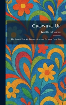 Growing Up: The Story of How We Became Alive, Are Born and Grow Up