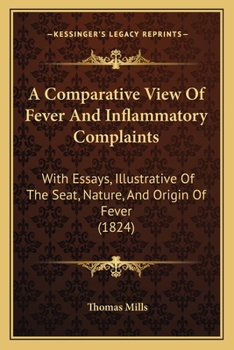 Paperback A Comparative View Of Fever And Inflammatory Complaints: With Essays, Illustrative Of The Seat, Nature, And Origin Of Fever (1824) Book