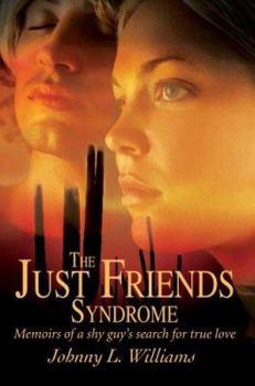 Paperback The Just Friends Syndrome: Memoirs of a Shy Guy's Search for True Love Book