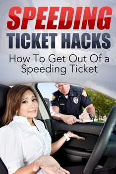 Paperback Speeding Ticket Hacks: How to get out of a speeding ticket Book