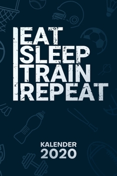 KALENDER 2020: A5 Bodybuilding Terminplaner für Sportler mit DATUM - 52 Kalenderwochen für Termine & To-Do Listen - Eat Sleep Train Repeat ... Bodybuilding Spruch (German Edition)