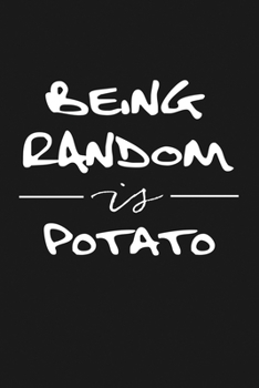 Paperback Being Random is Potato: Notebook: Funny Blank Lined Journal Book