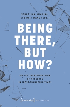 Paperback Being There, But How?: On the Transformation of Presence in (Post-)Pandemic Times Book
